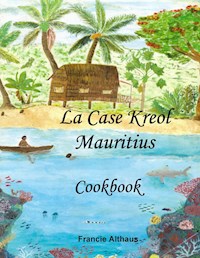 La Case Kreol - Mauritius - Francie Althaus - E-Book
