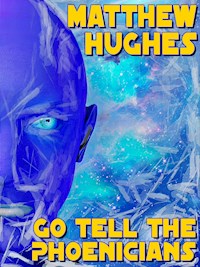 Go Tell the Phoenicians - Matthew Hughes - E-Book