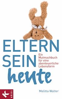 Eltern sein heute - Melitta Walter - E-Book