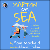 Mapton on Sea: Laughter, Love, and Mayhem at the British Seaside (Unabridged) - Sam Maxfield - Hörbuch