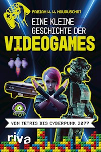 Eine kleine Geschichte der Videogames - Fabian W. W. Mauruschat - E-Book
