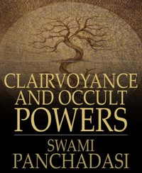 Clairvoyance and Occult Powers - Swami Panchadasi - E-Book