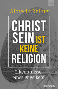 Christsein ist keine Religion - Albrecht Kellner - E-Book
