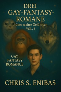 Drei Gay Fantasy Romane über wahre Gefährten Vol. 5 - Chris S. Enibas - E-Book
