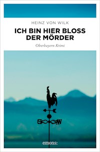 Ich bin hier bloß der Mörder - Heinz von Wilk - E-Book