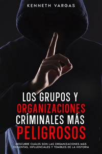 Los Grupos y Organizaciones Críminales más Peligrosos - Kenneth Vargas - E-Book