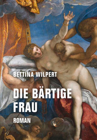 Die bärtige Frau - Bettina Wilpert - E-Book