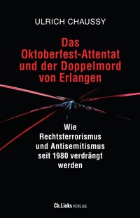 Das Oktoberfest-Attentat und der Doppelmord von Erlangen - Ulrich Chaussy - E-Book