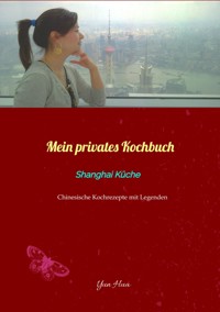 Mein privates Kochbuch: Shanghai Küche - Yun Hua - E-Book
