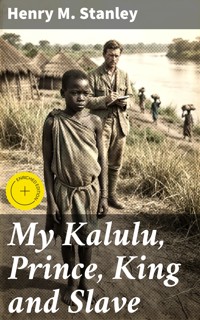 My Kalulu, Prince, King and Slave - Henry M. Stanley - E-Book
