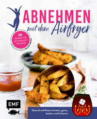 Abnehmen mit dem Airfryer – 30 Rezepte für die Heißluftfritteuse - verschiedene - E-Book