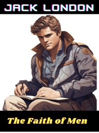 The Faith of Men - Jack  London - E-Book