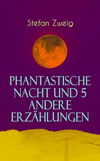 Phantastische Nacht und 5 andere Erzählungen - Stefan Zweig - E-Book