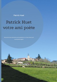 Patrick Huet votre ami poète - Patrick Huet - E-Book