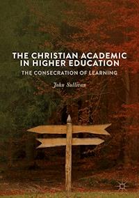 The Christian Academic in Higher Education - John Sullivan - E-Book