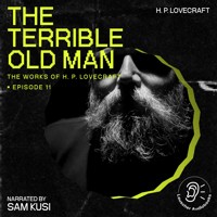 The Terrible Old Man (The Work of H. P. Lovecraft, Episode 11) - H. P. Lovecraft - Hörbuch