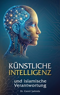 Künstliche Intelligenz und islamische Verantwortung - Cemil Sahinöz - E-Book
