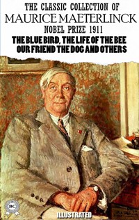 The Classic Collection of Maurice Maeterlinck. Nobel Prize 1911. Illustrated - Maurice Maeterlinck - E-Book