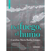 Del fuego, el humo - Carolina Rudas - E-Book