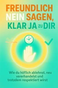 Freundlich Nein sagen, klar Ja zu dir - Julia Sommer - E-Book