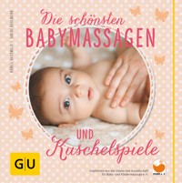 Die schönsten Babymassagen und Kuschelspiele - Bärbel Hauswald - E-Book
