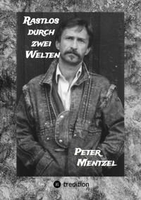 Rastlos durch zwei Welten - Peter Mentzel - E-Book