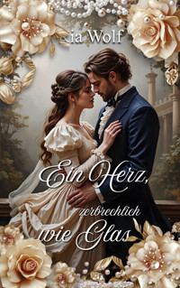 Ein Herz, zerbrechlich wie Glas - Ria Wolf - E-Book