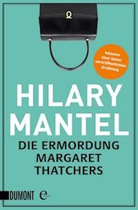 Die Ermordung Margaret Thatchers - Hilary Mantel - E-Book