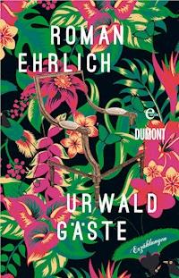 Urwaldgäste - Roman Ehrlich - E-Book