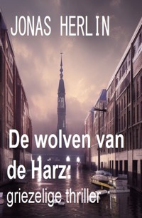 De wolven van de Harz: griezelige thriller - Jonas Herlin - E-Book