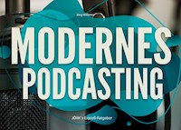 Modernes Podcasting - Jörg Willems - E-Book