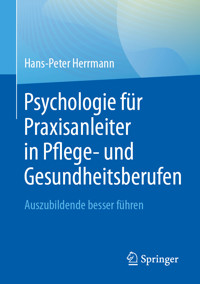 Psychologie für Praxisanleiter in Pflege- und Gesundheitsberufen - Hans-Peter Herrmann - E-Book