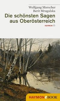 Die schönsten Sagen aus Oberösterreich - Wolfgang Morscher - E-Book