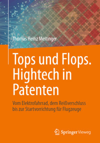 Tops und Flops. Hightech in Patenten - Thomas Heinz Meitinger - E-Book