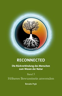 RECONNECTED - Die Rückverbindung des Menschen zum Wesen der Natur - Renato Psyk - E-Book