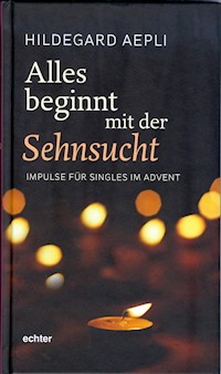 Alles beginnt mit der Sehnsucht - Hildegard Aepli - E-Book
