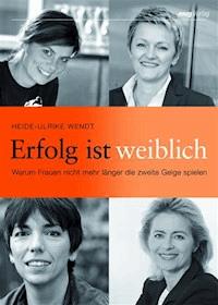 Erfolg ist weiblich - Heide-Ulrike Wendt - E-Book
