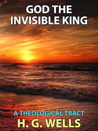 God the Invisible King - H G Wells - E-Book