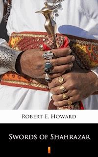 Swords of Shahrazar - Robert E. Howard - E-Book