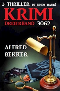 Krimi Dreierband 3062 - 3 Thriller in einem Band - Alfred Bekker - E-Book
