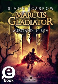 Marcus Gladiator - Aufstand in Rom - Simon Scarrow - E-Book