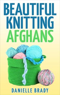 Beautiful Knitting Afghans - Danielle Brady - E-Book