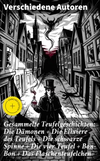 Gesammelte Teufelgeschichten: Die Dämonen + Die Elixiere des Teufels + Die schwarze Spinne + Die vier Teufel + Bon-Bon + Das Flaschenteufelchen - Robert Louis Stevenson - E-Book