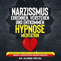 Narzissmus erkennen, verstehen und entkommen - Hypnose / Meditation - Dr. Alfred Pöltel - Hörbuch