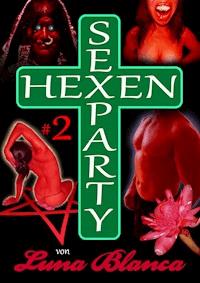 Hexen Sexparty 2: Ein Schmerz und eine Seele - Luna Blanca - E-Book