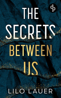 The Secrets Between Us | Spicy Enemies to Lovers Romantic Suspense - Lilo Lauer - E-Book