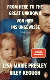 From Here to the Great Unknown - Von hier ins Ungewisse - Lisa Marie Presley - E-Book