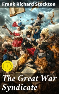 The Great War Syndicate - Frank Richard Stockton - E-Book