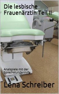 Die lesbische Frauenärztin Teil II - Lena Schreiber - E-Book
