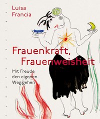 Frauenkraft, Frauenweisheit - Luisa Francia - E-Book